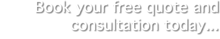 Book your free quote and consultation today...